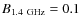 $B_{1.4 ~{\rm GHz}} = 0.1$