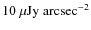 $\rm 10~\mu Jy~arcsec^{-2}$