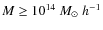 $M \ge 10^{14}~M_\odot~h^{-1}$