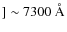 $] \sim 7300~\AA$