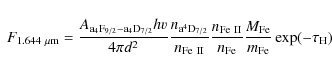 \begin{displaymath}\hspace{1 mm} F_{1.644~\mu{\rm m}}=\frac{A_{\rm a_{4}{\rm F}_...
...{n_{\rm Fe}} \frac{M_{\rm Fe}}{m_{\rm Fe}} \exp(-\tau_{\rm H})
\end{displaymath}