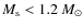 $M_{\rm s} < 1.2~ M_{\rm {\odot}}$