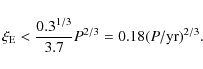 \begin{displaymath}\xi_{\rm E} < \frac{0.3^{1/3}}{3.7}P^{2/3}=0.18(P/{\rm yr})^{2/3}.
\end{displaymath}