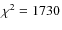 $\chi^2 = 1730$