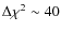 $\Delta \chi^2\sim 40$