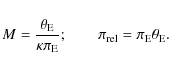 \begin{displaymath}M=\frac{\theta_{\rm E}}{\kappa\pi_{\rm E}} ;\qquad \pi_{\rm rel}=\pi_{\rm E}\theta_{\rm E}.
\end{displaymath}