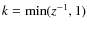 $k={\rm min}(z^{-1},1)$
