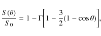 \begin{displaymath}\frac{S(\theta)}{S_0}=1-\Gamma \biggl[1-\frac{3}{2}(1-\cos{\theta}) \biggr],
\end{displaymath}