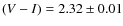 $(V-I)=2.32\pm 0.01$