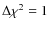 $\Delta {\chi}^2 = 1$