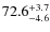 $\rm 72.6^{+3.7}_{-4.6}$