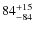 $\rm 84^{+15}_{-84}$