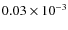 $0.03\times10^{-3}$