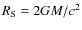 $R_{\rm S}=2GM/c^2$