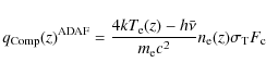 \begin{displaymath}
{q_{\rm Comp}(z)}^{\rm {ADAF}}=\frac{4k T_{\rm e}(z)-h\bar{\nu}}{m_{\rm e} c^2}n_{\rm e}(z)\sigma_{\rm T} F_{\rm c}
\end{displaymath}
