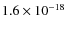 $1.6 \times 10^{-18}$
