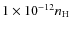$1 \times 10^{-12} n_{\rm H}$