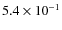 $5.4 \times 10^{-1}$