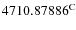 $4710.87886^{\rm {C}}$