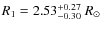 $R_{1}=2.53^{+0.27}_{-0.30}~R_{\odot}$