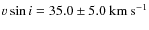 $v\sin{i}=35.0\pm5.0~\rm {km\ s^{-1}}$