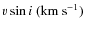 $v\sin{i}~(\rm {km\ s^{-1}})$