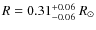 $R=0.31^{+0.06}_{-0.06}~R_{\odot}$