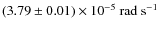 $(3.79\pm0.01)\times10^{-5}~\rm {rad\ s^{-1}}$