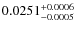 $0.0251^{\rm +0.0006}_{-0.0005}$
