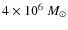 $4 \times 10^6~M\ensuremath{_\odot} $
