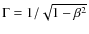 $\Gamma=1/\sqrt{1-\beta^2}$
