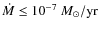 $\ensuremath{\dot M}\leq 10^{-7}~M_\odot/{\rm yr}$