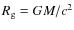 $R_{\rm g} = GM/c^2$