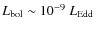 $L_{\rm bol} \sim 10^{-9}~L_{\rm Edd}$