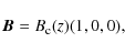 \begin{displaymath}{\vec B} = B_{\rm c}(z)(1,0,0),
\end{displaymath}