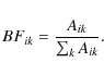 \begin{displaymath}BF_{ik}=\frac{A_{ik}}{\sum_kA_{ik}}.
\end{displaymath}