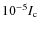 $10^{-5}I_{\rm c}$