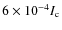 $6\times 10^{-4} I_{\rm c}$