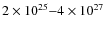 $2 \times 10^{25}{-}4 \times 10^{27}$