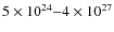 $5 \times 10^{24}{-}4 \times 10^{27}$