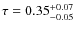 $\tau =
0.35^{\rm +0.07}_{-0.05}$