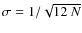 $\sigma = 1/\sqrt{12~N}$