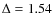 $\Delta=1.54$