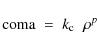 \begin{displaymath}{\rm coma} \; = \; k_{\rm c}\;\; \rho^p
\end{displaymath}
