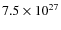 $7.5\times10^{27}$