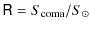 $\displaystyle {\sf R} = S_{\rm coma}/S_\odot$