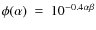 $\phi(\alpha)~=~ 10^{\scriptstyle -0.4\alpha\beta}$