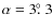 $\alpha = 3\hbox{$.\!\!^\circ$ }3$