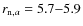 $r_{{\rm n},a} = 5.7{-}5.9$