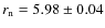 $r_{\rm n} = 5.98\pm0.04$